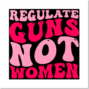 Regulate Guns Not Women Pro-Choice Women's Rights Funny Posters and Art